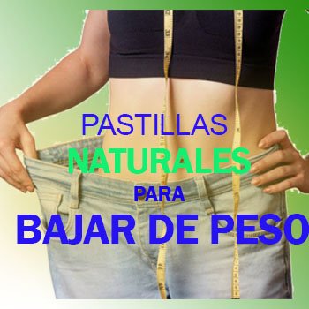Pastillas Naturales para Bajar de Peso Efectivas